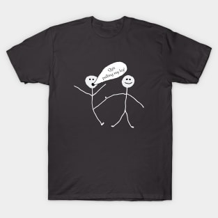 You're pulling my leg T-Shirt